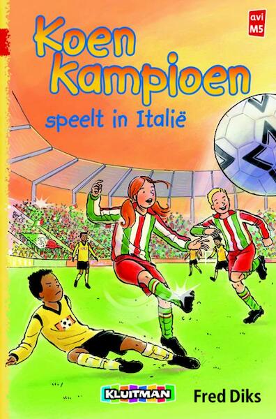 Koen kampioen speelt in Italië - Fred Diks (ISBN 9789020648560)