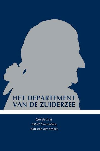 Het departement van de Zuiderzee - Sjef de Laat, Astrid Creutzberg, Kim van der Kraats (ISBN 9789058507426)