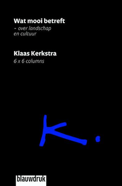 Wat mooi betreft - Klaas Kerkstra (ISBN 9789075271706)