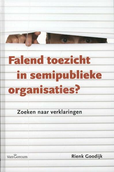 Falend toezicht in semipublieke organisaties - Rienk Goodijk (ISBN 9789023250067)