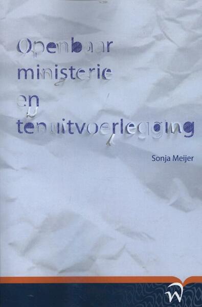 Openbaar ministerie en tenuitvoerlegging - Sonja Meijer (ISBN 9789058508669)