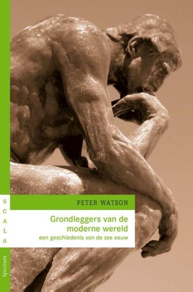 Grondleggers van de moderne wereld - Peter Watson (ISBN 9789000326495)