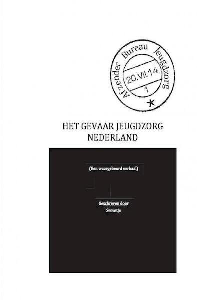 Het gevaar jeugdzorg Nederland - Servetje Anoniem (ISBN 9789461937889)