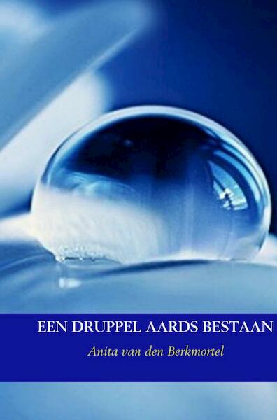 Een druppel aards bestaan - Anita van den Berkmortel (ISBN 9789402108606)
