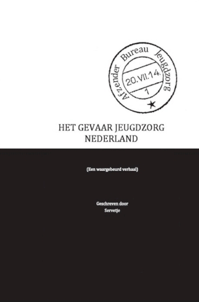 Het gevaar jeugdzorg Nederland - Wit Servetje (ISBN 9789461938183)
