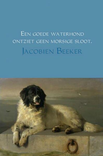 Een goede waterhond ontziet geen morsige sloot - Jacobien Beeker (ISBN 9789402111743)