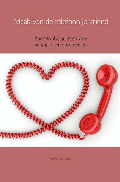 Maak van de telefoon je vriend - Michel Hoetmer (ISBN 9789462549807)