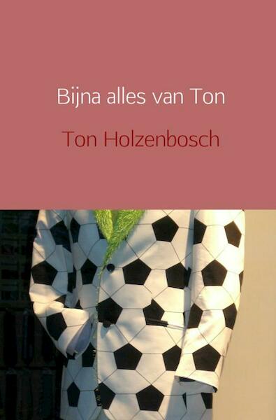 Bijna alles van Ton - Ton Holzenbosch (ISBN 9789402112122)