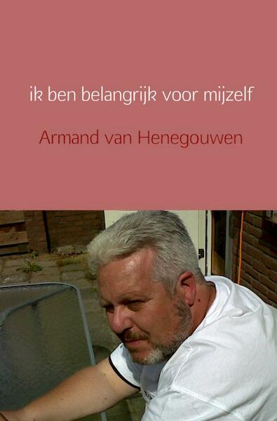 ik ben belangrijk voor mijzelf - Armand van Henegouwen (ISBN 9789402116977)