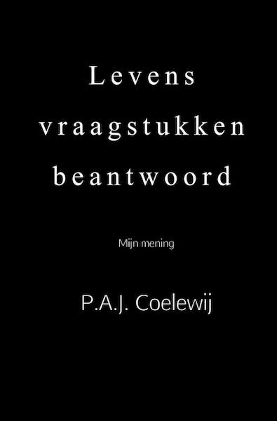 Levens vraagstukken beantwoord - Drs.P.A.J. Coelewij (ISBN 9789402117011)
