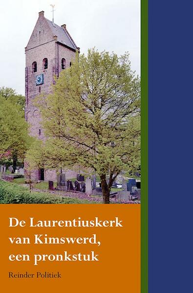 De Laurentiuskerk van Kimswerd, een pronkstuk - Reinder Politiek (ISBN 9789089546302)