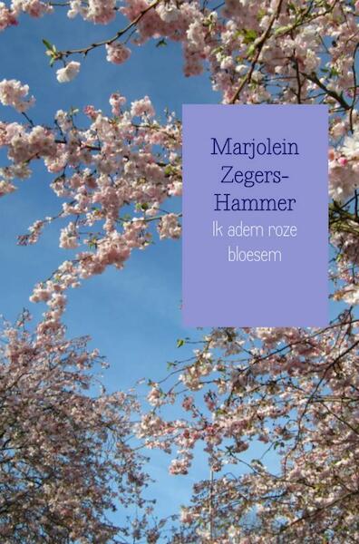 Ik adem roze bloesem - Marjolein Zegers-Hammer (ISBN 9789402103861)