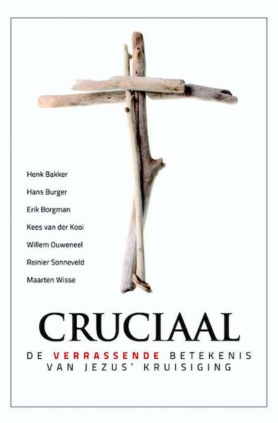 Cruciaal - Henk Bakker, Hans Burger, Erik Borgman, Kees van der Kooi, Willem J. Ouweneel, Maarten Wisse (ISBN 9789058818102)