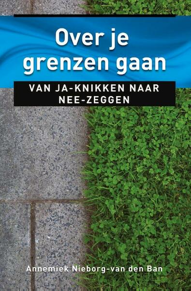 Over je grenzen gaan - Annemiek Nieborg-van den Ban (ISBN 9789020211542)
