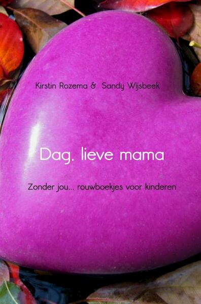 Dag, lieve mama - Kirstin Rozema, Sandy Wijsbeek (ISBN 9789462542518)