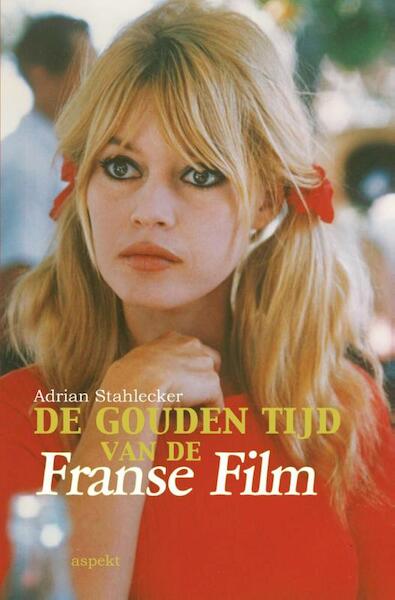 De gouden tijd van de Franse Film - Adrian Stahlecker (ISBN 9789461534750)