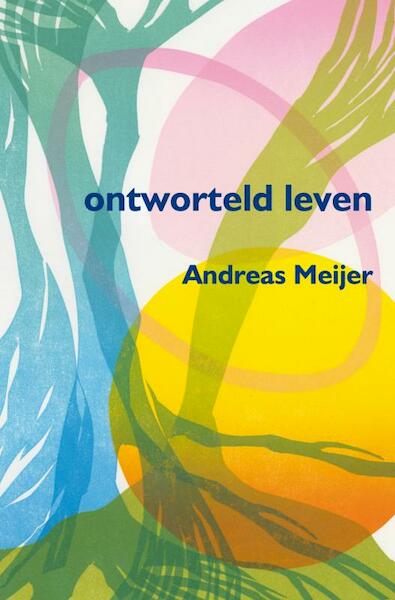 Ontworteld leven - Andreas Meijer (ISBN 9789462540323)