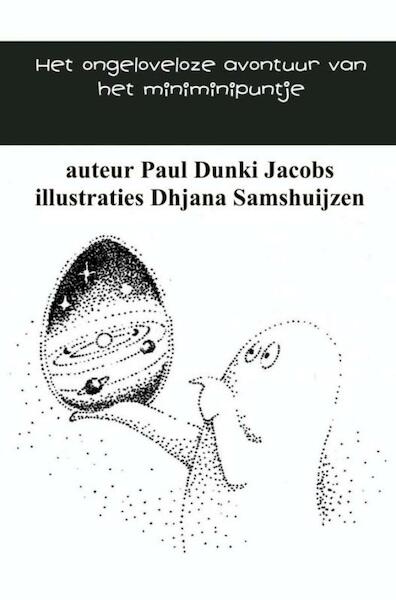 Het ongeloveloze avontuur van het miniminipuntje - Paul Dunki Jacobs (ISBN 9789402137934)