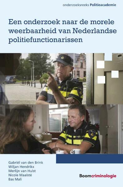 Een onderzoek naar de morele weerbaarheid van Nederlandse politiefunctionarissen - Gabriël van den Brink, Wiljan Hendrikx, Merlijn van Hulst, Nicole Maalsté, Bas Mali (ISBN 9789462366145)