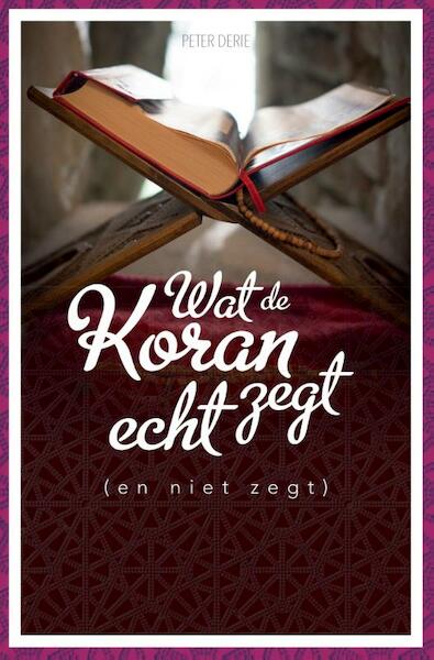 Wat de koran echt zegt (en niet zegt) - Peter Derie (ISBN 9789043526975)