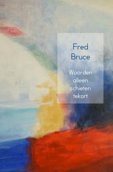 Woorden alleen schieten tekort - Fred Bruce (ISBN 9789402147599)