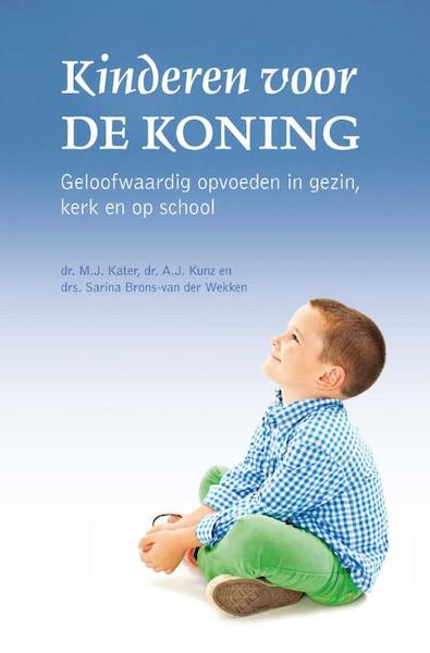 Kinderen voor de Koning - M.J. Kater, A.J. Kunz, Sarina Brons-van der Wekken (ISBN 9789402901580)