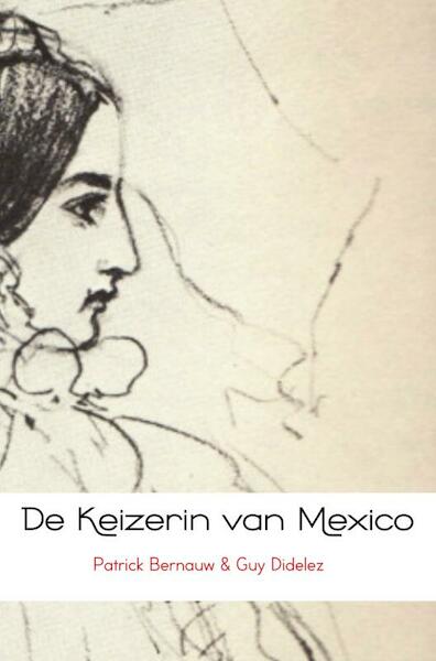 De Keizerin van Mexico - Patrick Bernauw, Guy Didelez (ISBN 9789463182195)