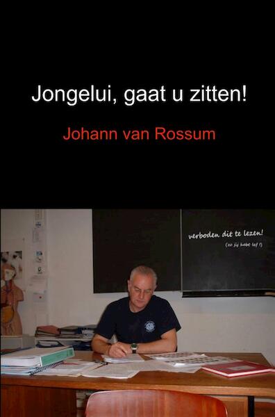 Jongelui, gaat u zitten! - Johann van Rossum (ISBN 9789402147940)