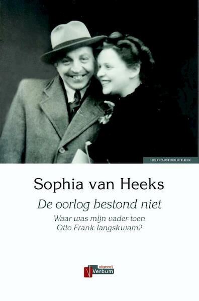 De oorlog bestond niet - Sophia van Heeks (ISBN 9789074274807)
