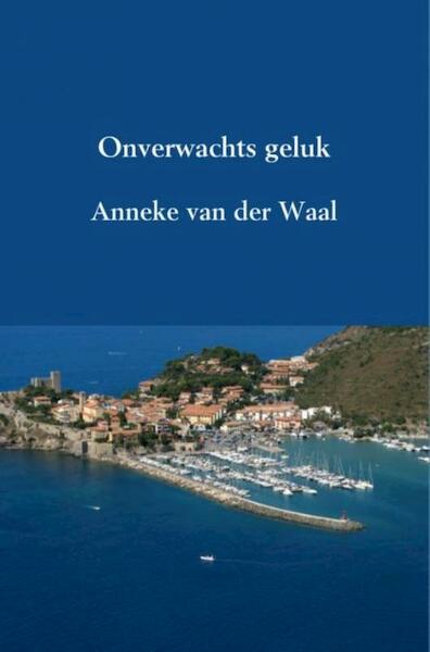 Onverwachts geluk - Anneke van der Waal (ISBN 9789402155358)