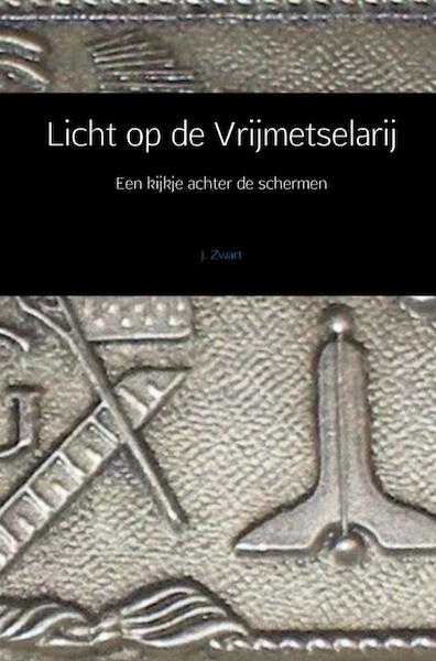 Licht op de Vrijmetselarij - J. Zwart (ISBN 9789402167436)
