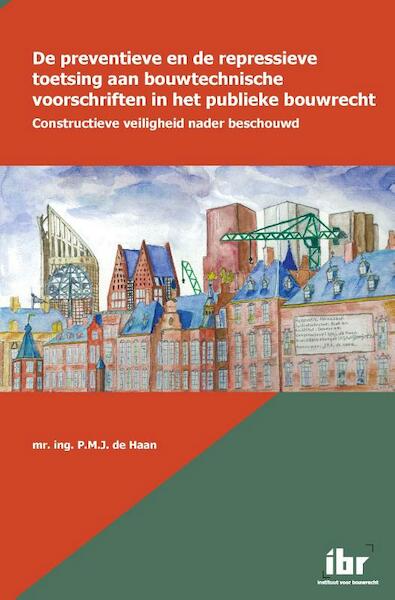 De preventieve en de repressieve toetsing aan bouwtechnische voorschriften in het publieke bouwrecht - P.M.J. de Haan (ISBN 9789463150255)