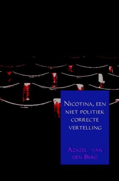 Nicotina, een niet politiek correcte vertelling - Azazel van den Berg (ISBN 9789402172300)