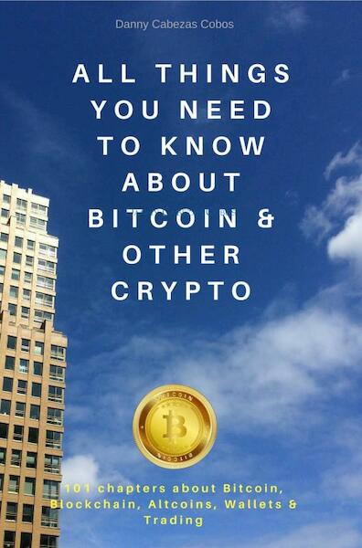 All things you need to know about Bitcoin & other Crypto - Danny Cabezas Cobos (ISBN 9789402173369)