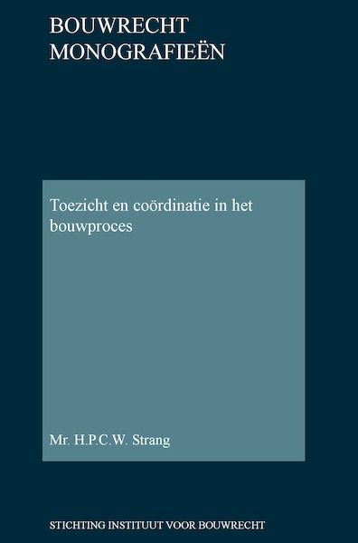 Toezicht en coördinatie in het bouwproces - H.P.C.W. Strang (ISBN 9789463150323)