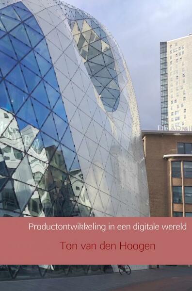 Productontwikkeling in een digitale wereld - Ton van den Hoogen (ISBN 9789462546608)