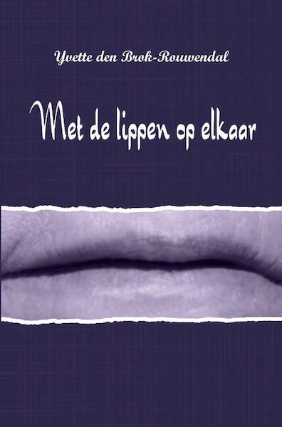 Met de lippen op elkaar - Yvette Den Brok-Rouwendal (ISBN 9789462663244)