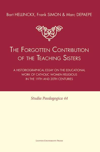 The Forgotten Contribution of the Teaching Sisters - Bart Hellinckx, Frank Simon, Marc Depaepe (ISBN 9789058677655)