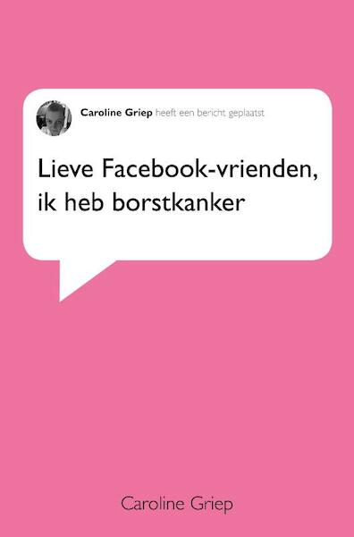 Lieve facebook-vrienden, ik heb borstkanker - Caroline Griep (ISBN 9789086517763)