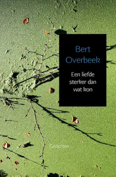 Een liefde sterker dan wat kon - Bert Overbeek (ISBN 9789463672771)