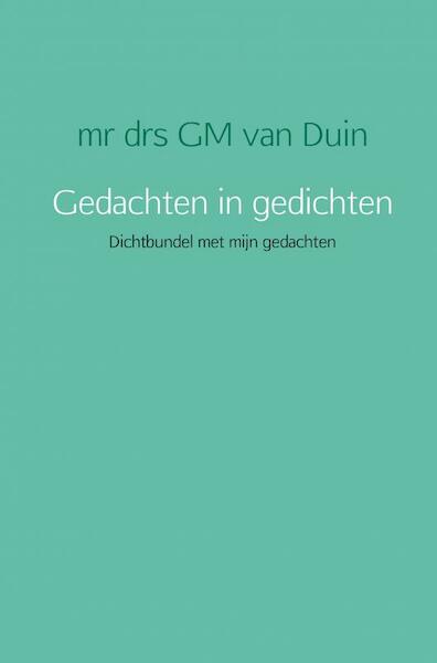 Gedachten in gedichten - mr drs GM van Duin (ISBN 9789463187800)