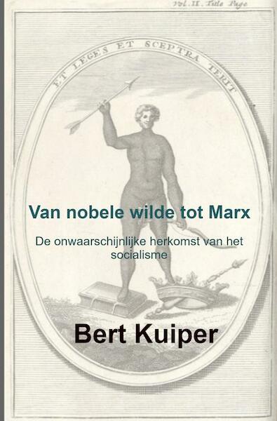 Van nobele wilde tot Marx - Bert Kuiper (ISBN 9789402186086)