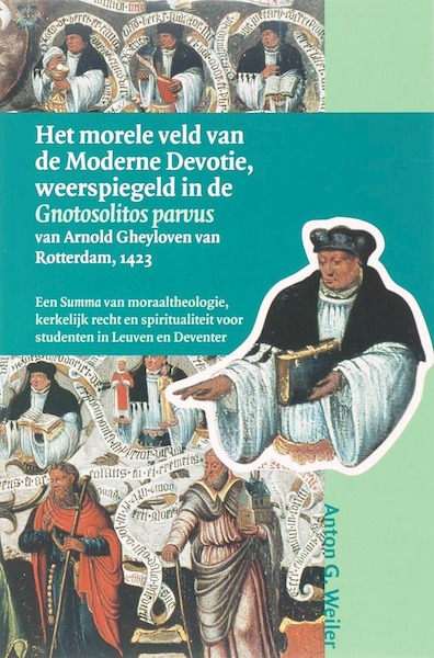 Het morele veld van de Moderne Devotie, weerspiegeld in de Gnotosolitos parvus van Arnold Gheyloven van Rotterdam, 1423 - A.G. Weiler (ISBN 9789065509369)