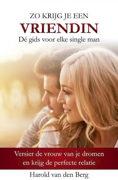 Zo krijg je een vriendin - Harold van den Berg (ISBN 9789402188363)