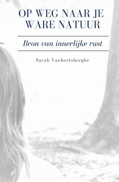 Op weg naar je ware natuur - Sarah Vanhertsberghe (ISBN 9789402187137)