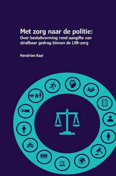Met zorg naar de politie - Hendrien Kaal (ISBN 9789402192025)