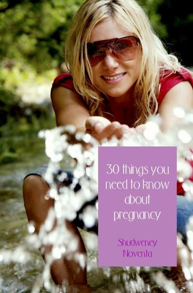 30 things you need to know about pregnancy - Shudweney Noventa (ISBN 9789402133912)