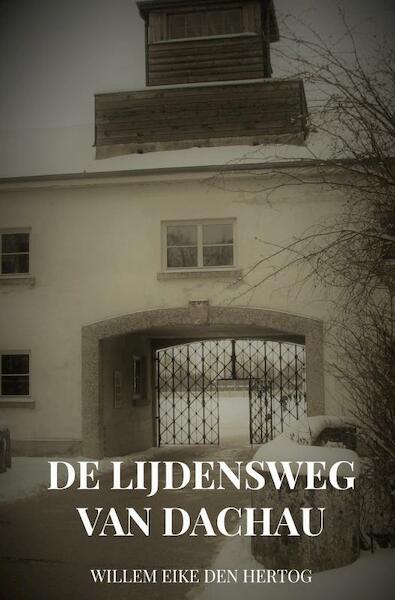 De Lijdensweg van Dachau - Willem Eike Den Hertog (ISBN 9789402197969)
