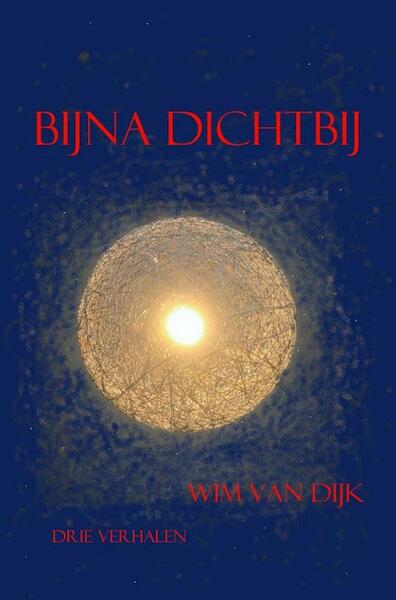 Bijna Dichtbij - Wim van Dijk (ISBN 9789463985642)