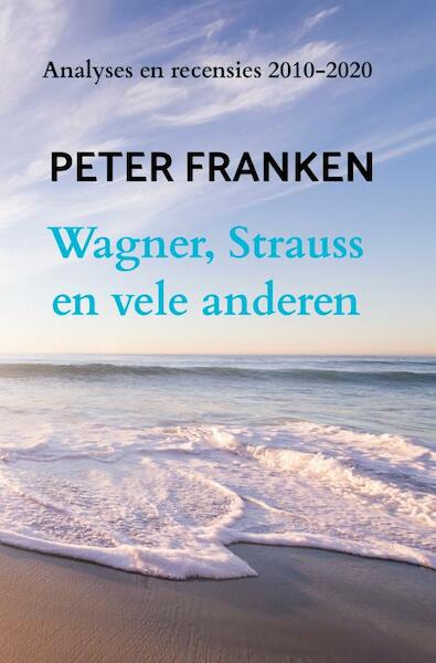 Wagner, Strauss en vele anderen - Peter Franken (ISBN 9789402154276)